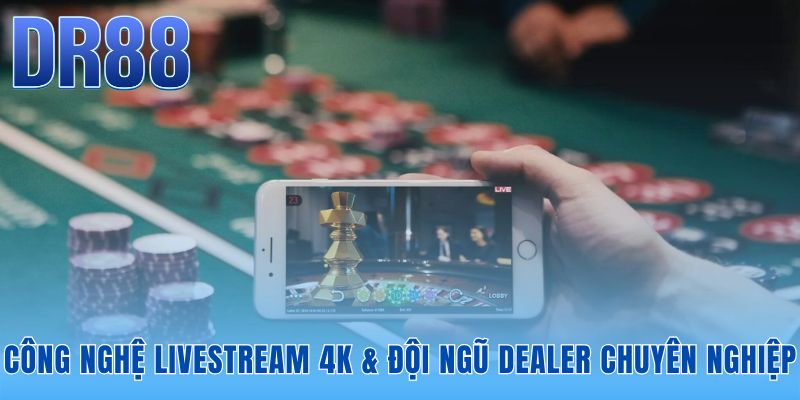 Hệ thống casino DR88 kết hợp công nghệ 4K và đội ngũ Dealer chuẩn