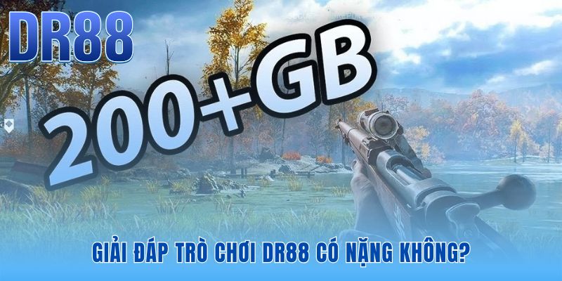 Câu trả lời dứt khoát cho trò chơi DR88 có nặng không là không