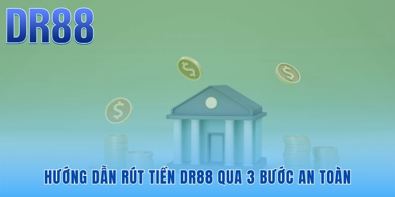 Quy trình rút tiền DR88 tối giản qua ba thao tác nhanh gọn