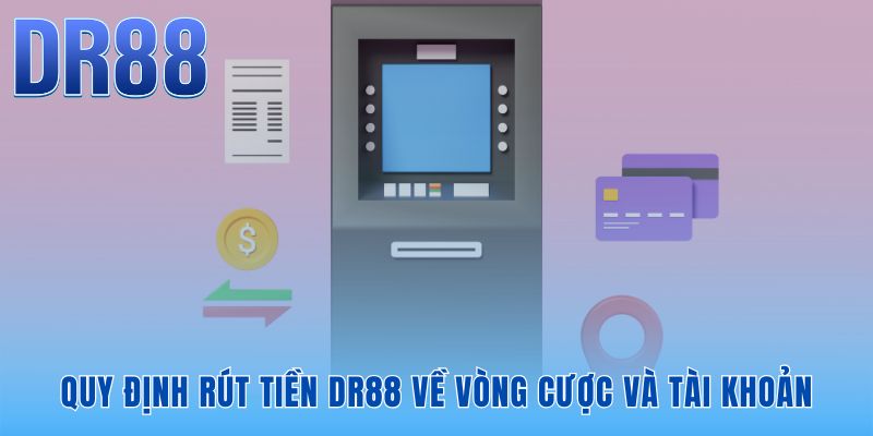 Tuân thủ điều kiện rút tiền DR88 giúp hệ thống duyệt lệnh tự động