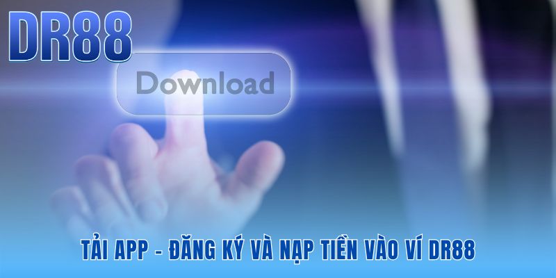 Hoàn tất đăng ký và nạp vốn giúp cách đặt cược trên DR88 thuận lợi